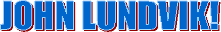JOHN LUNDVIK!